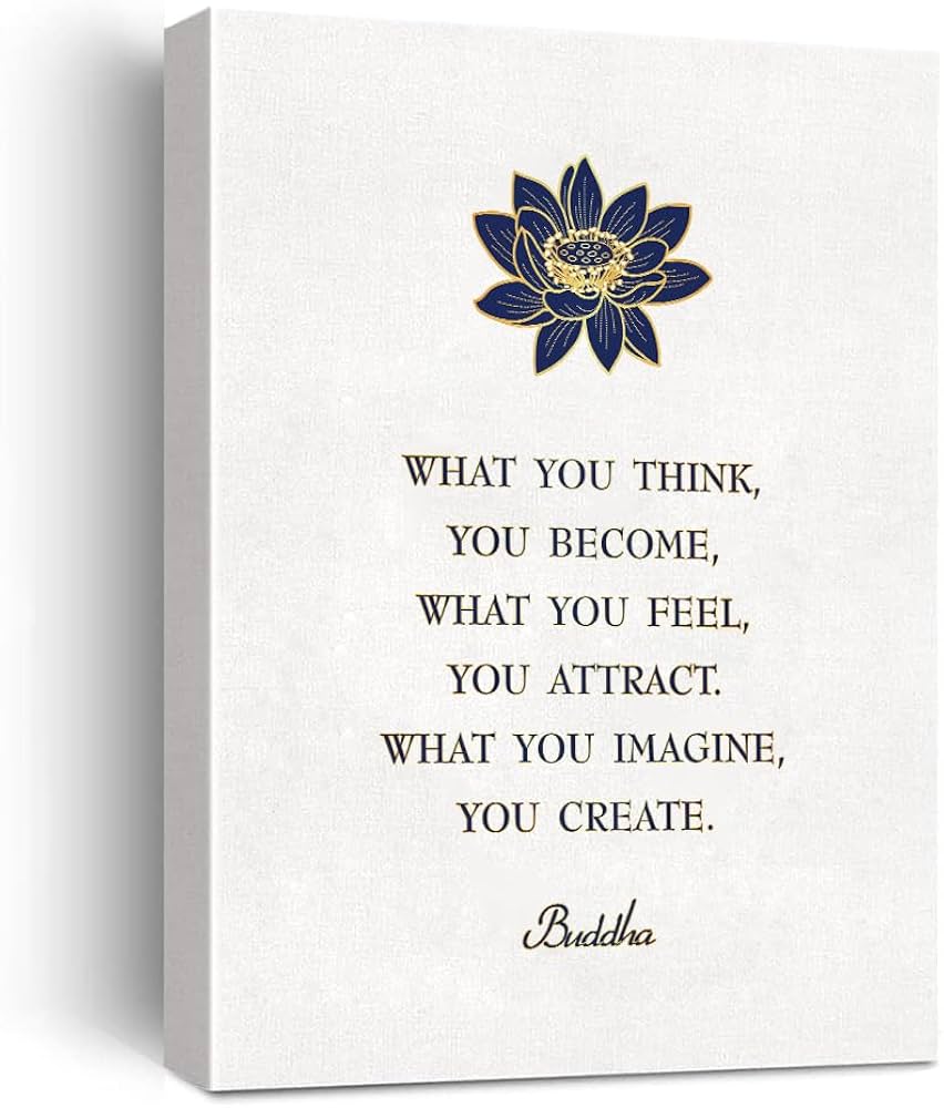 What you think you become.
What you feel you attract.
What you imagine you create.